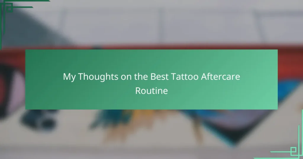 My Thoughts on the Best Tattoo Aftercare Routine