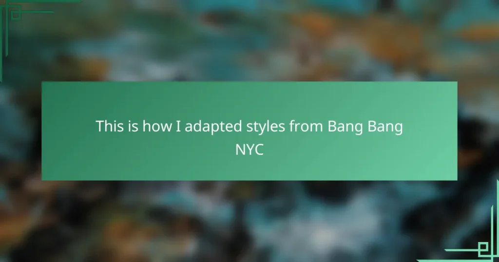This is how I adapted styles from Bang Bang NYC