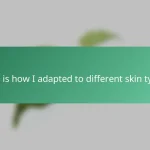 This is how I adapted to different skin types