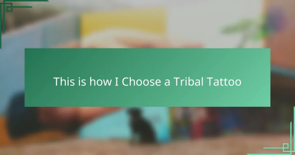 This is how I Choose a Tribal Tattoo