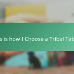 This is how I Choose a Tribal Tattoo