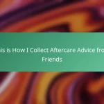 This is How I Collect Aftercare Advice from Friends