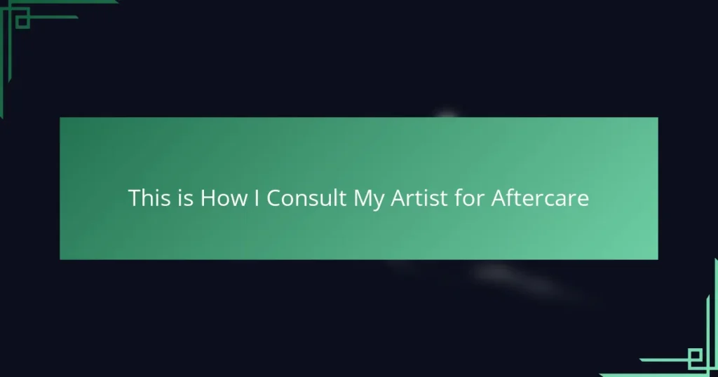 This is How I Consult My Artist for Aftercare