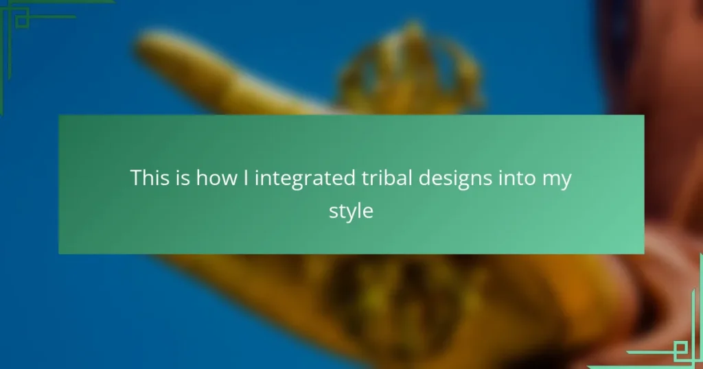 This is how I integrated tribal designs into my style