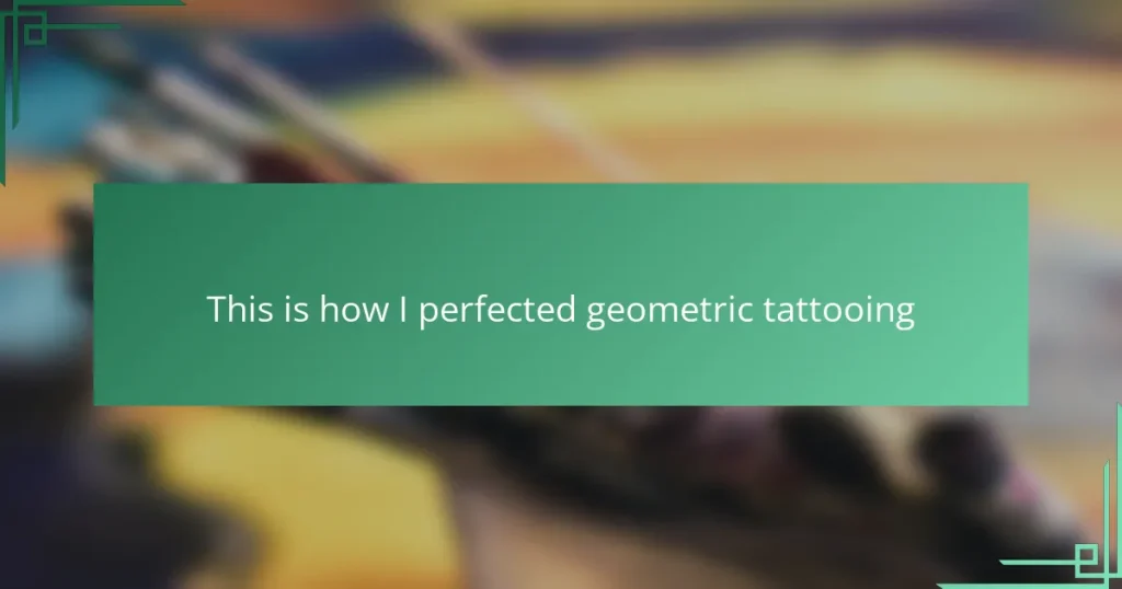 This is how I perfected geometric tattooing