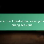 This is how I tackled pain management during sessions