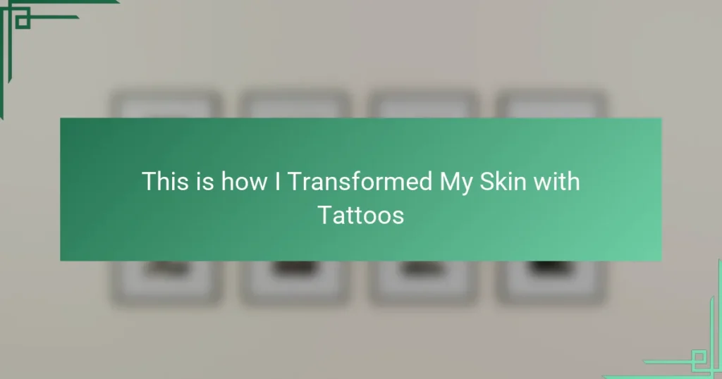 This is how I Transformed My Skin with Tattoos