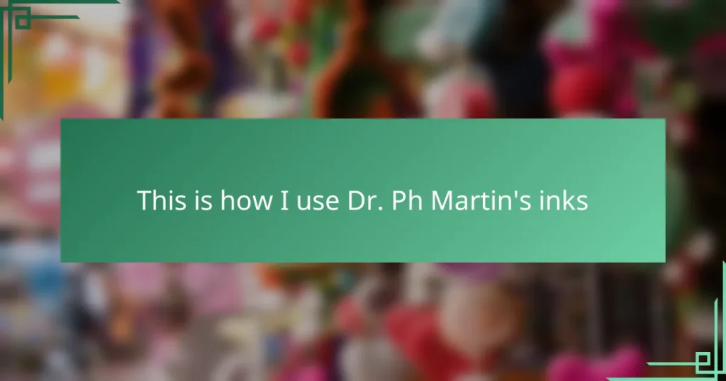 This is how I use Dr. Ph Martin’s inks