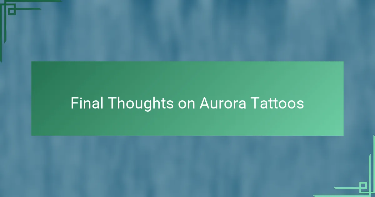 Final Thoughts on Aurora Tattoos