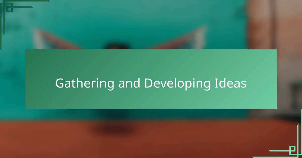 Gathering and Developing Ideas