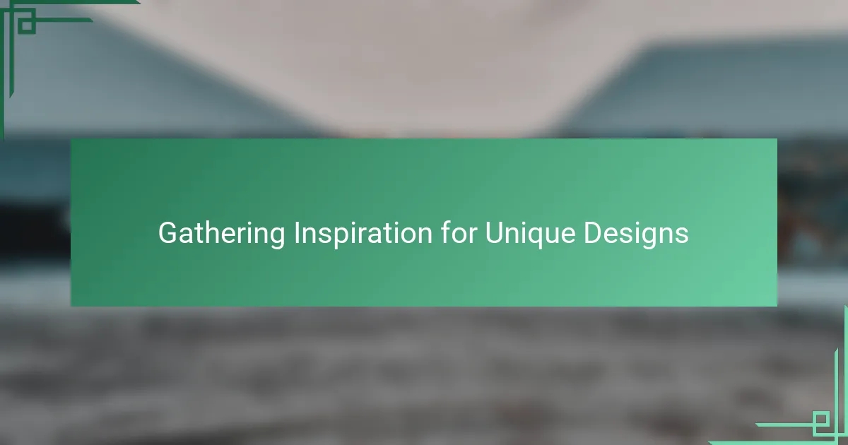 Gathering Inspiration for Unique Designs