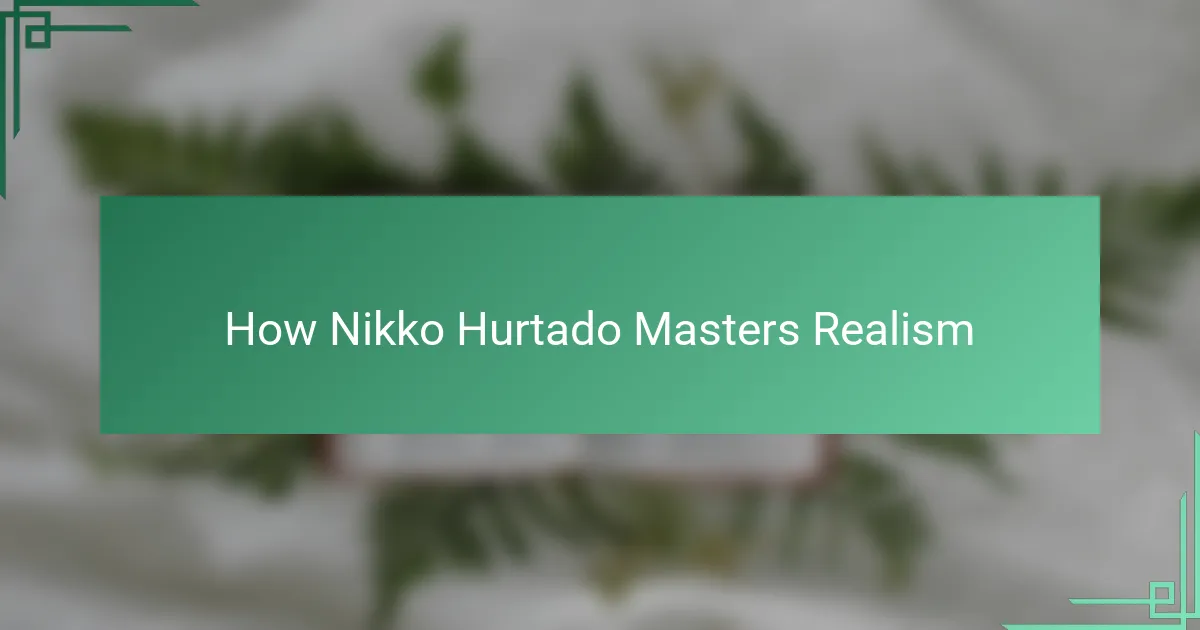 How Nikko Hurtado Masters Realism