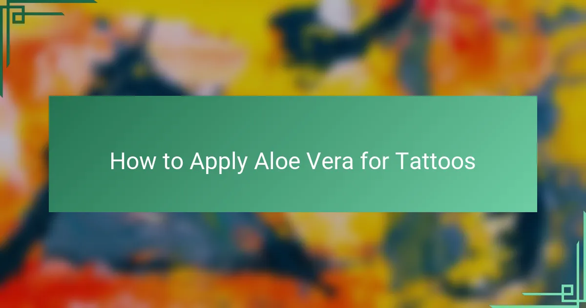 How to Apply Aloe Vera for Tattoos