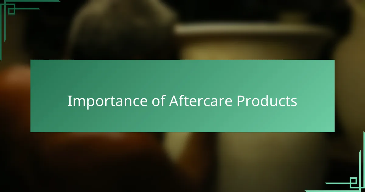 Importance of Aftercare Products