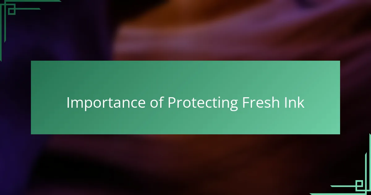 Importance of Protecting Fresh Ink