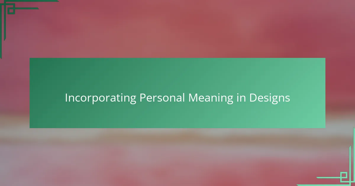 Incorporating Personal Meaning in Designs
