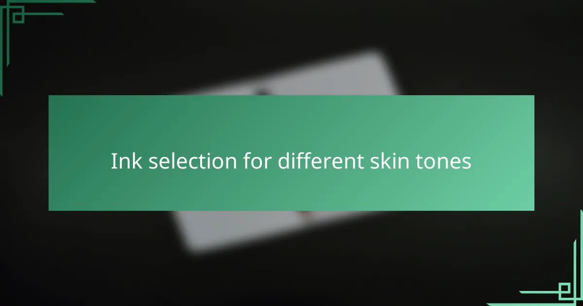 Ink selection for different skin tones