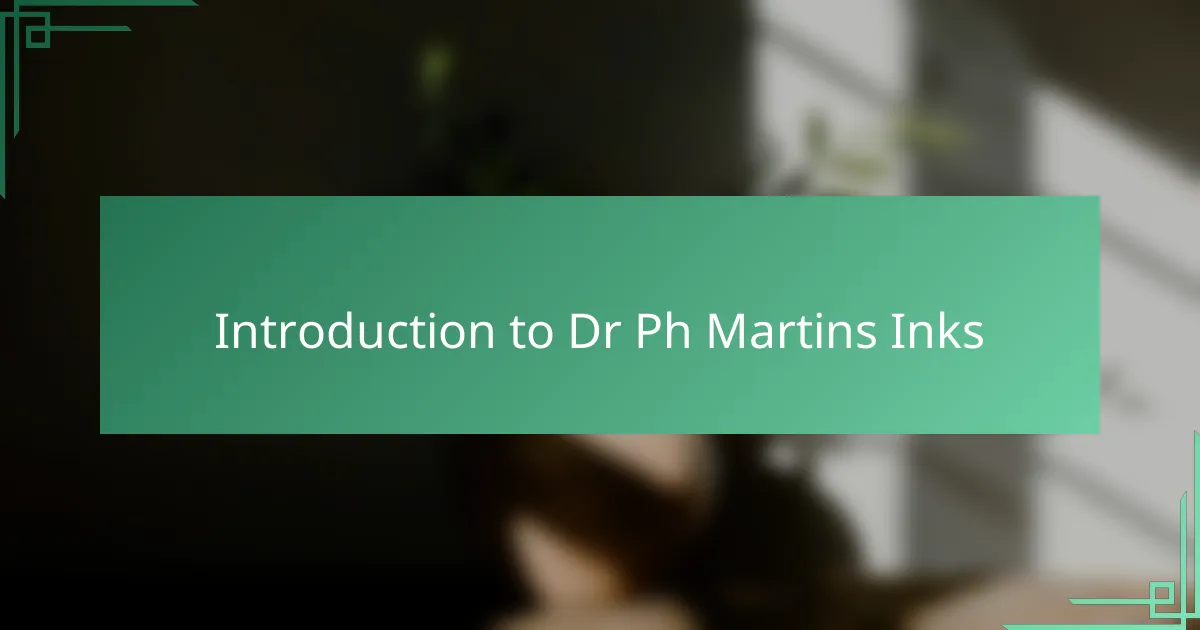 Introduction to Dr Ph Martins Inks