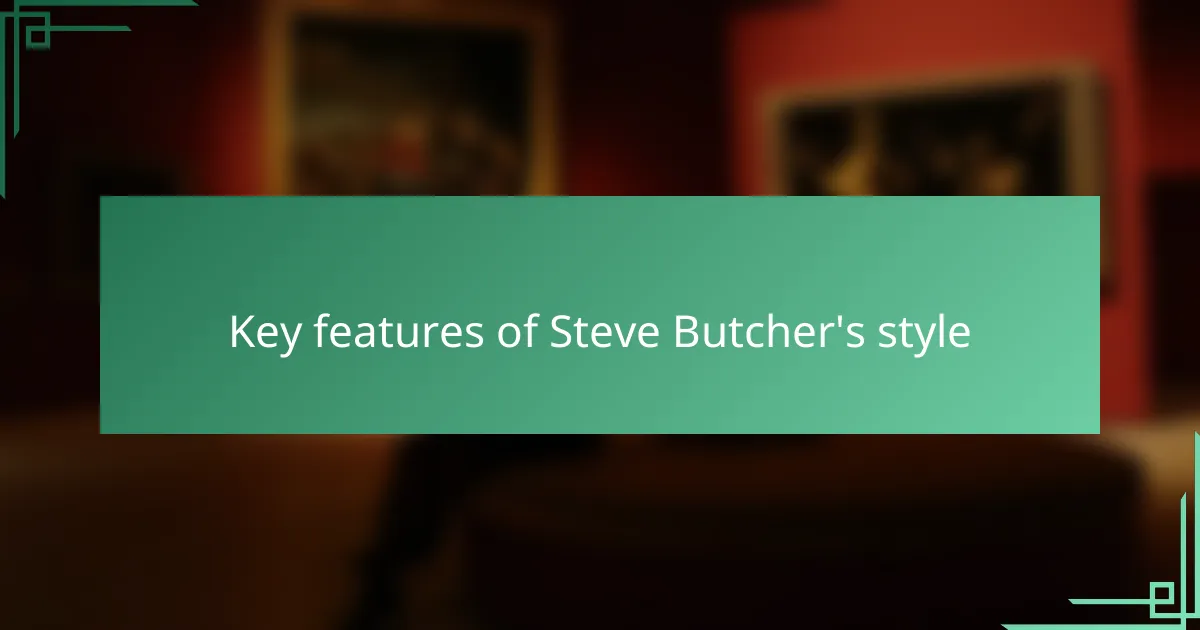 Key features of Steve Butcher's style