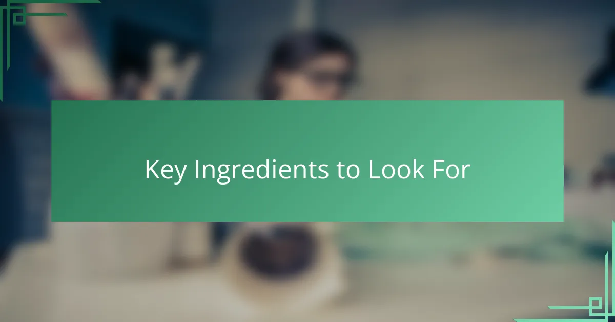 Key Ingredients to Look For