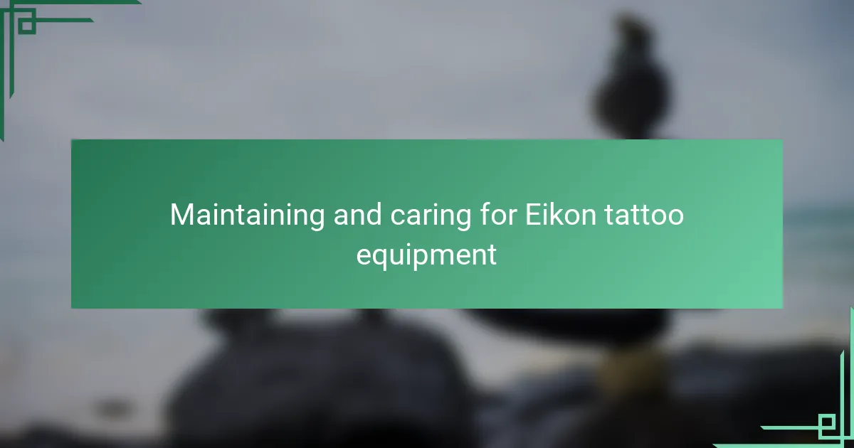 Maintaining and caring for Eikon tattoo equipment