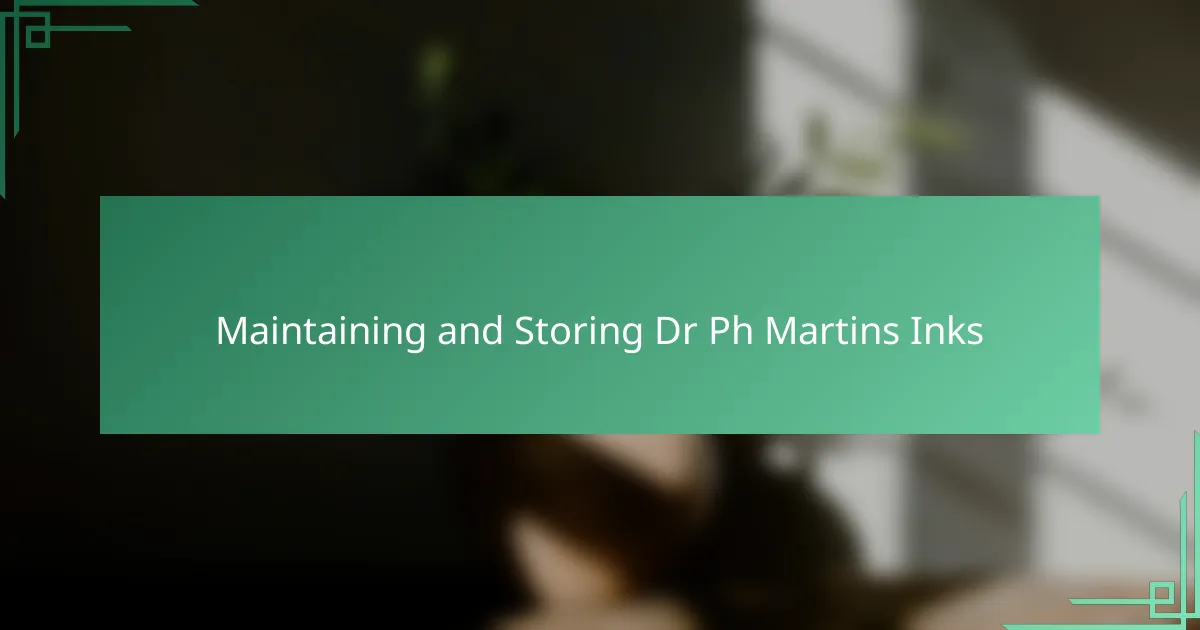 Maintaining and Storing Dr Ph Martins Inks