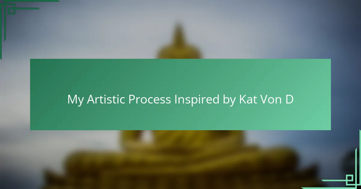 My Artistic Process Inspired by Kat Von D