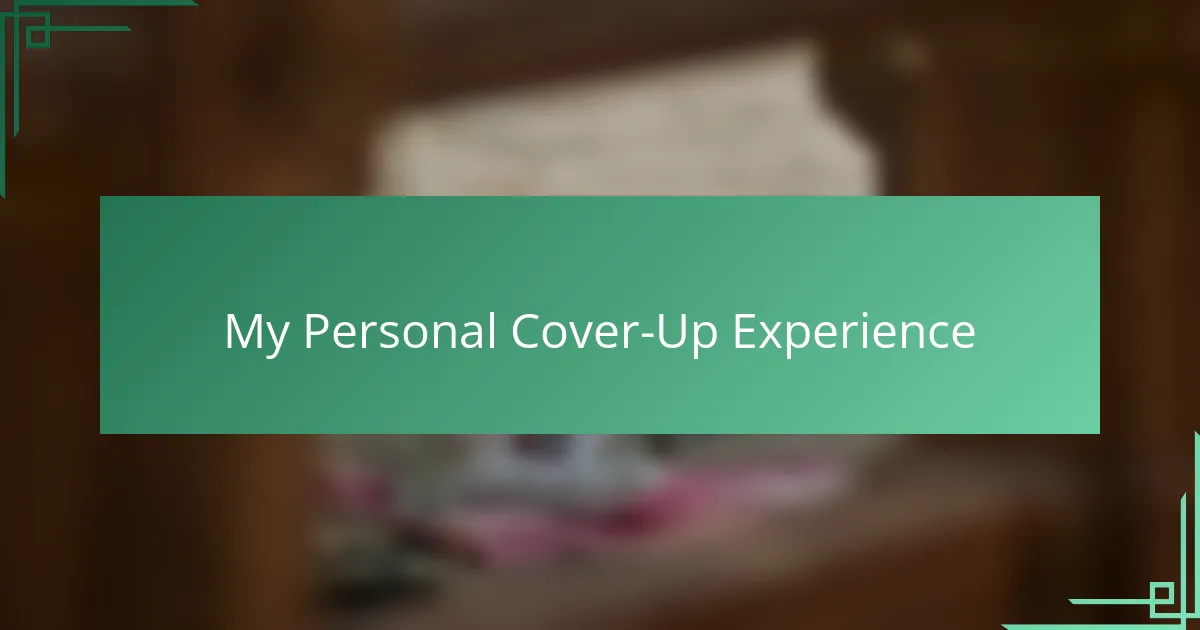 My Personal Cover-Up Experience