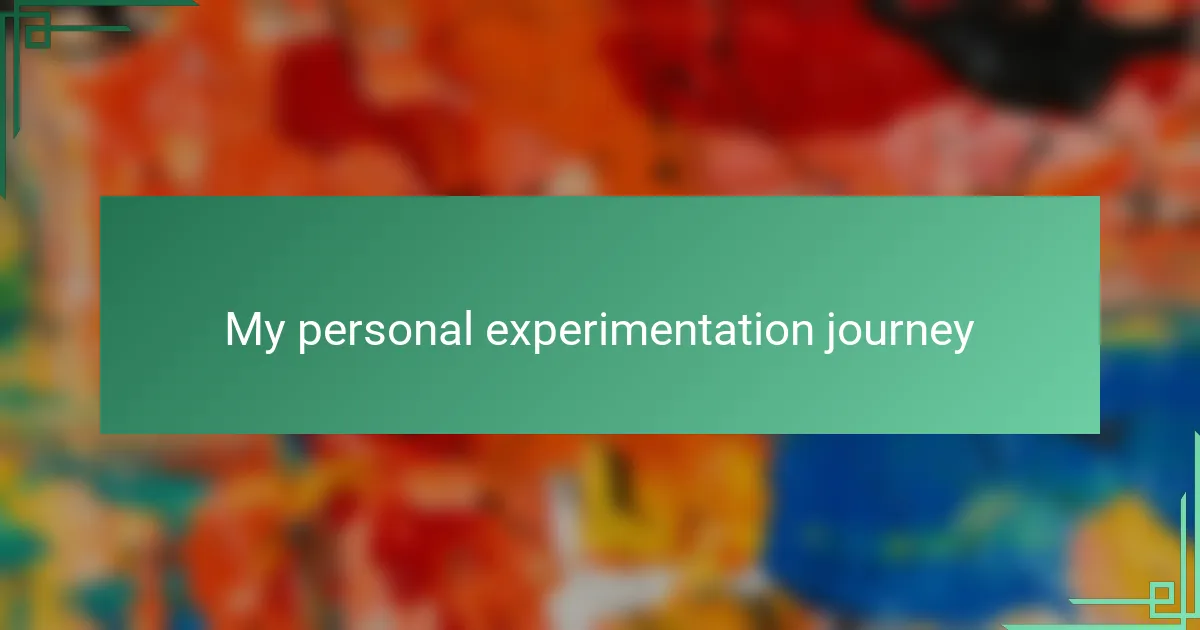 My personal experimentation journey