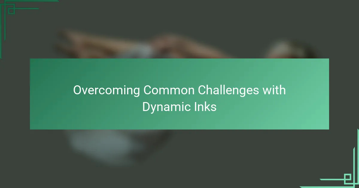 Overcoming Common Challenges with Dynamic Inks