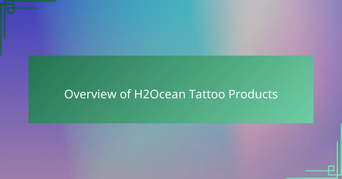 Overview of H2Ocean Tattoo Products