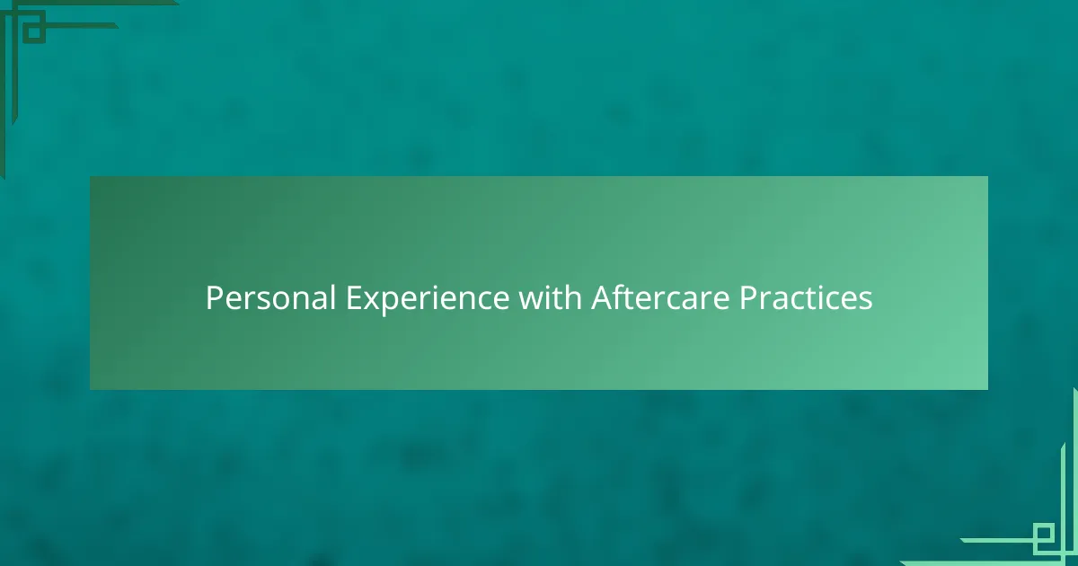 Personal Experience with Aftercare Practices