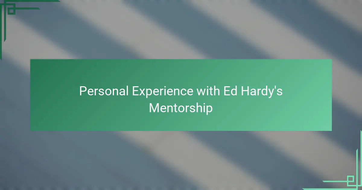 Personal Experience with Ed Hardy's Mentorship