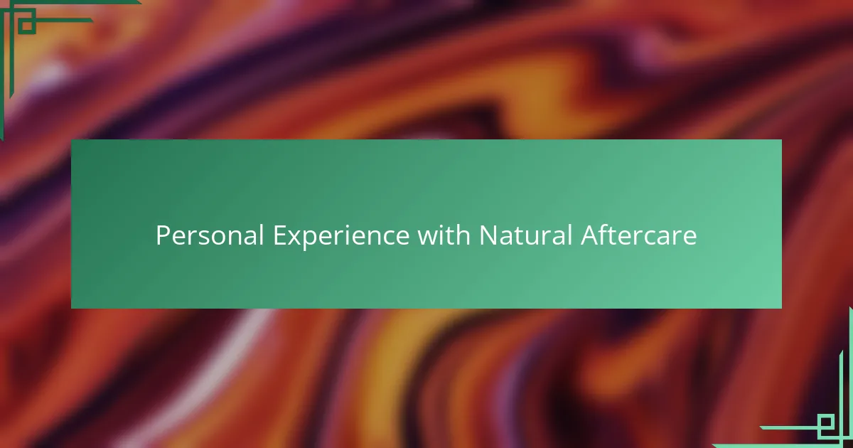 Personal Experience with Natural Aftercare