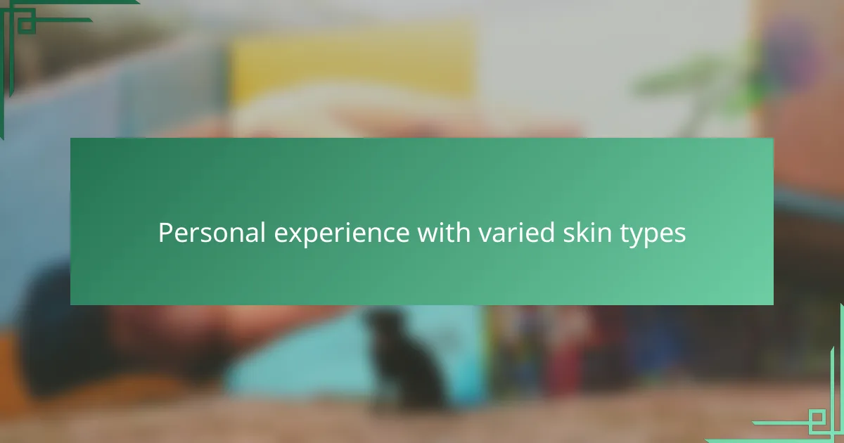 Personal experience with varied skin types