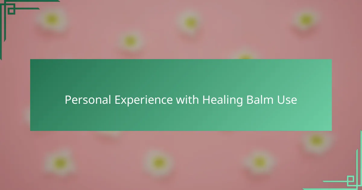 Personal Experience with Healing Balm Use