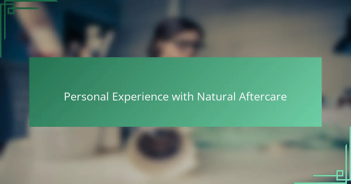 Personal Experience with Natural Aftercare
