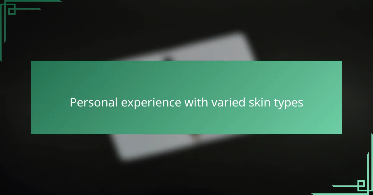 Personal experience with varied skin types