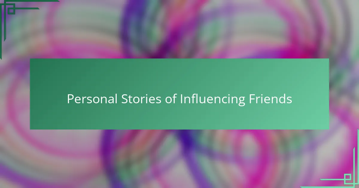 Personal Stories of Influencing Friends