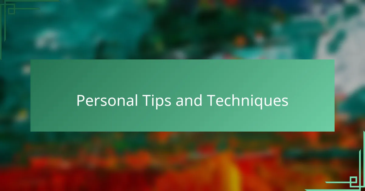 Personal Tips and Techniques