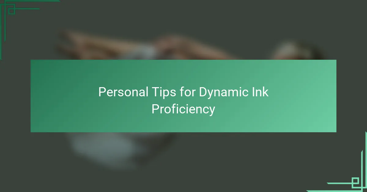 Personal Tips for Dynamic Ink Proficiency