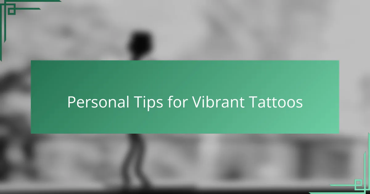 Personal Tips for Vibrant Tattoos