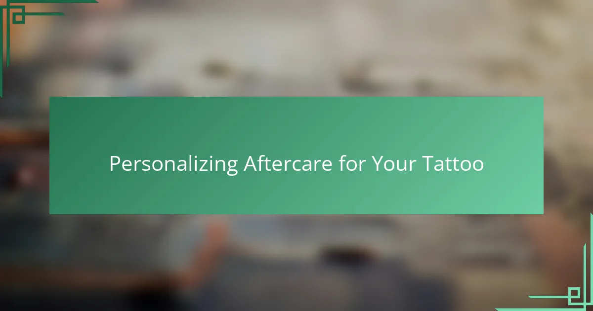 Personalizing Aftercare for Your Tattoo