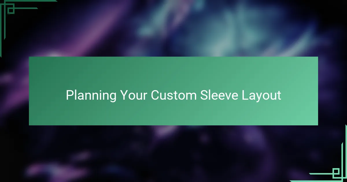 Planning Your Custom Sleeve Layout