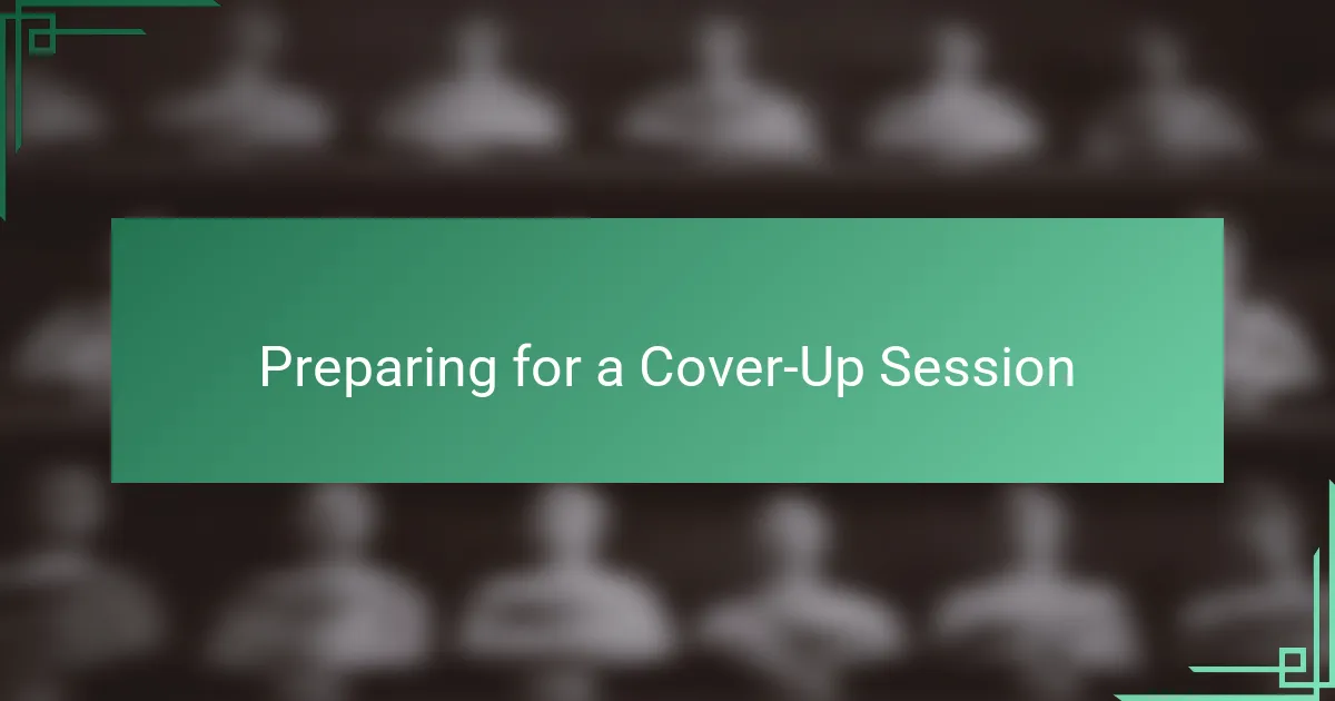 Preparing for a Cover-Up Session