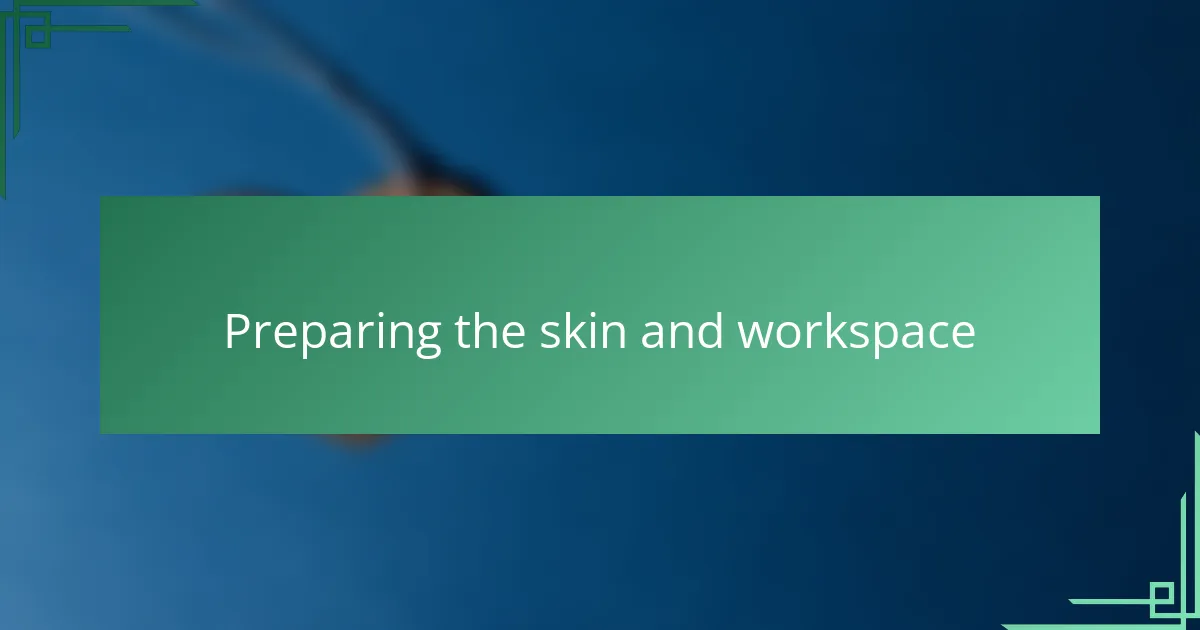 Preparing the skin and workspace
