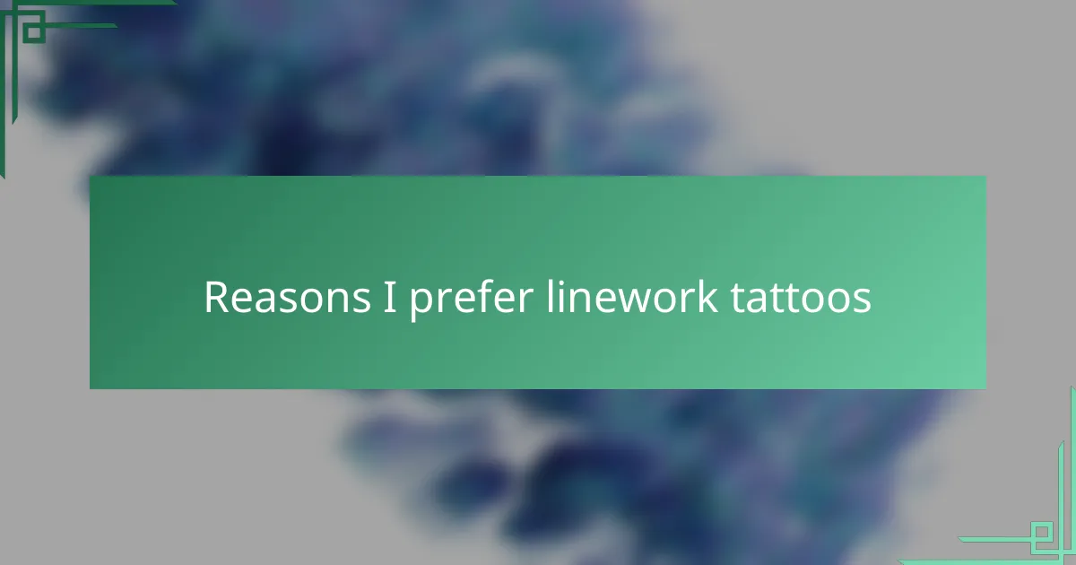 Reasons I prefer linework tattoos