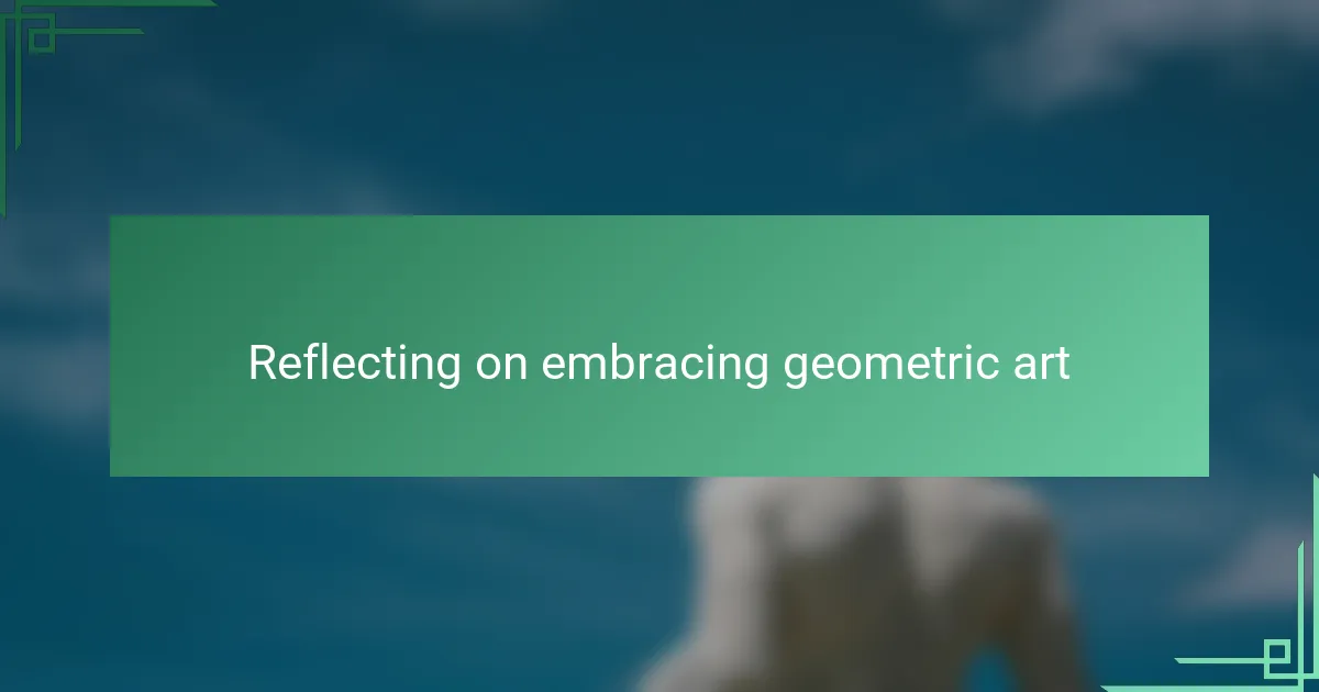 Reflecting on embracing geometric art