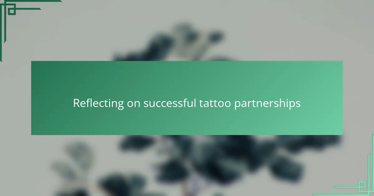 Reflecting on successful tattoo partnerships