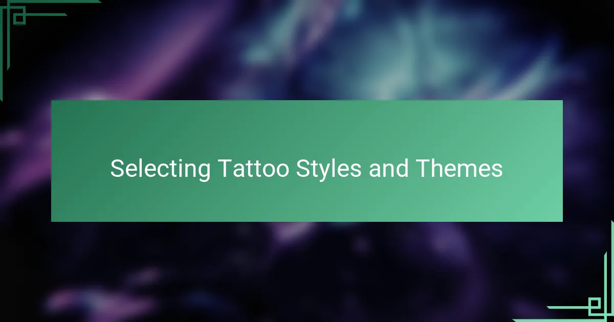 Selecting Tattoo Styles and Themes